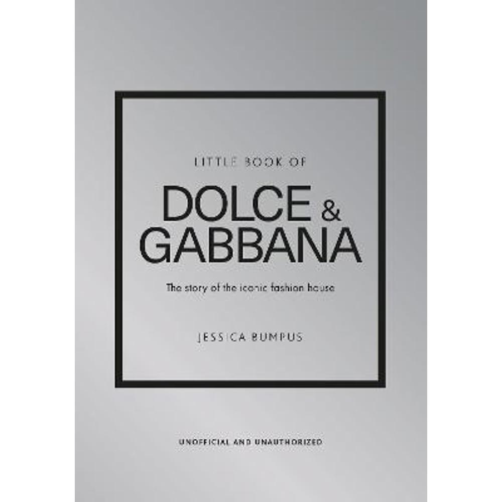 Little Book of Dolce & Gabbana: The story of the iconic fashion house (Hardback) - Jessica Bumpus